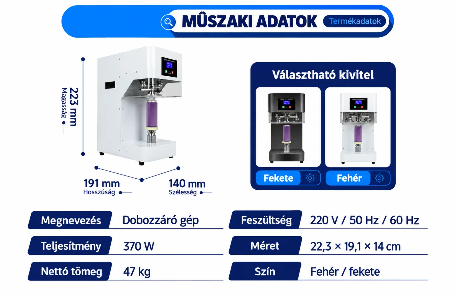 Dobozzáró gép műszaki adatai: 220 V / 50–60 Hz, 370 W, 47 kg, fehér vagy fekete kivitel